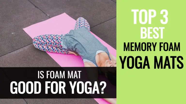 Is Foam Mat Good for Yoga? [Top 3 Memory Foam Yoga Mats with Comparison]