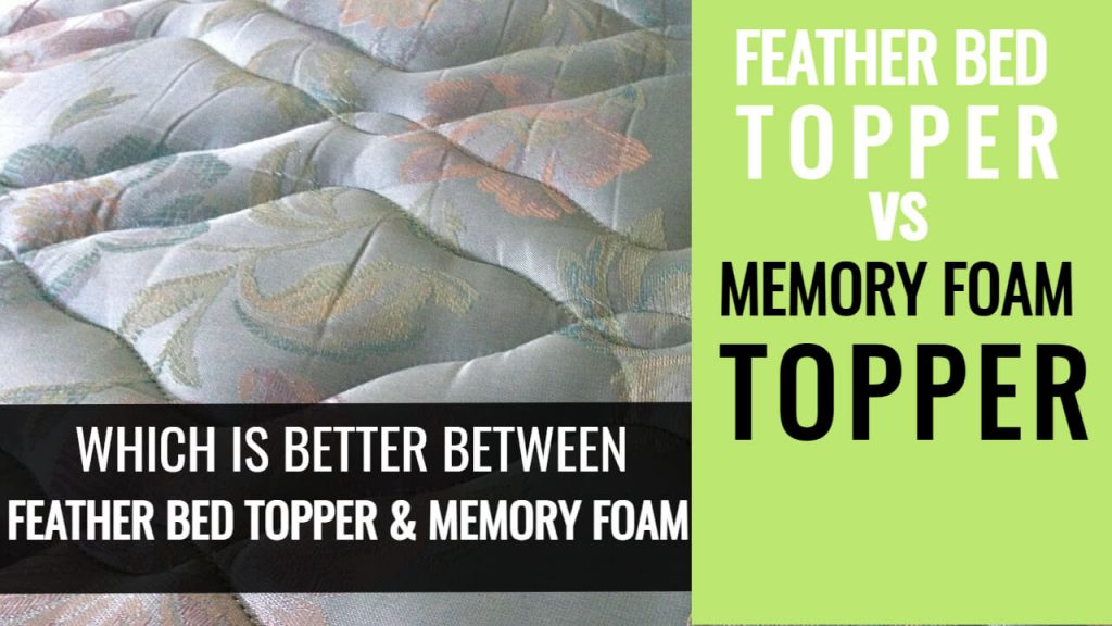Feather Bed Topper Vs Memory Foam Topper