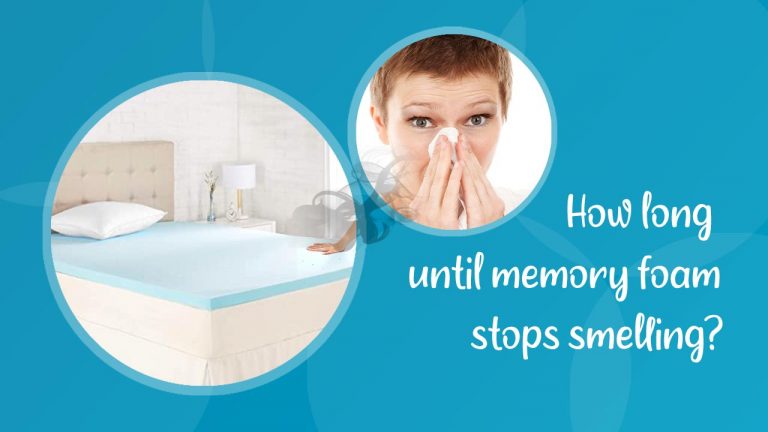 How Long Until Memory Foam Stops Smelling? How To Get Rid of Smell?