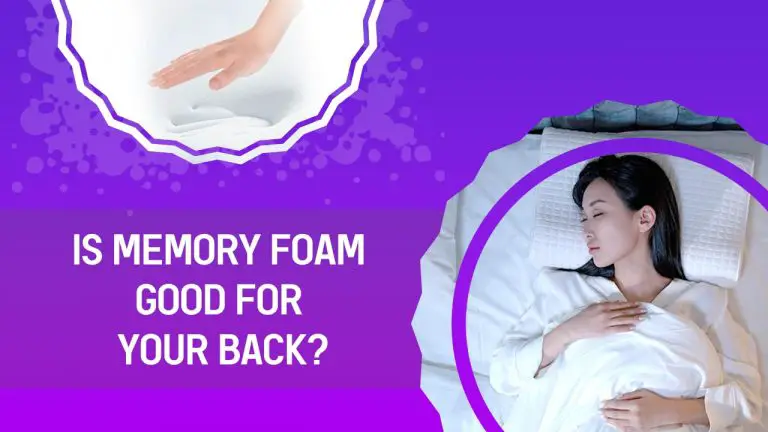 Is Memory Foam Good for Your Back? [Best Memory Foam Mattress for Back]