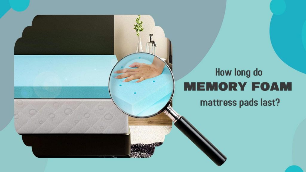 how long do memory foam mattress pads last?