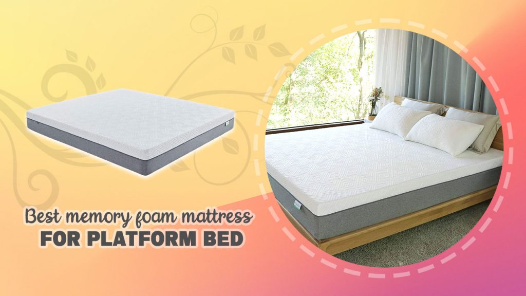 Best memory foam mattress for platform bed