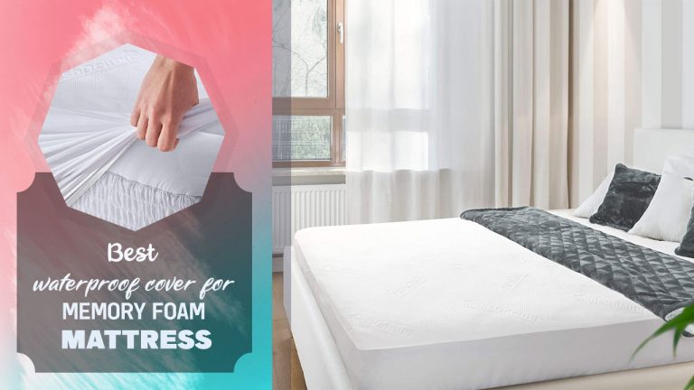 Top 5 Waterproof Covers for Memory Foam Mattress [How to Choose the Best?]